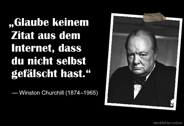Falsches Zitat: „Glaube keinem Zitat aus dem Internet, dass du nicht selbst gefälscht hast.“ – Winston Churchill (1874-1965